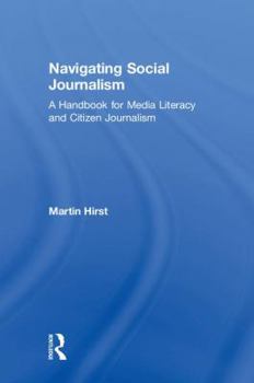 Hardcover Navigating Social Journalism: A Handbook for Media Literacy and Citizen Journalism Book