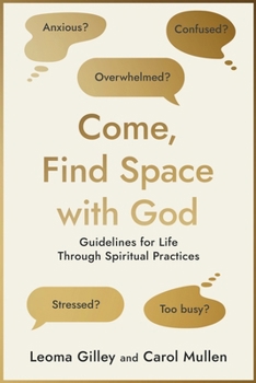Come, Find Space with God : Guidelines for Life Through Spiritual Practices