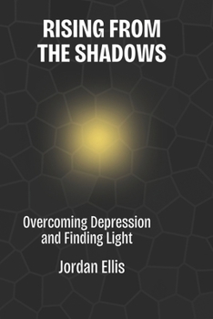 RISING FROM THE SHADOWS: Overcoming Depression and Finding Light