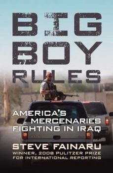 Hardcover Big Boy Rules: America's Mercenaries Fighting in Iraq Book