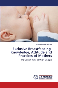 Paperback Exclusive Breastfeeding-Knowledge, Attitude and Practices of Mothers Book