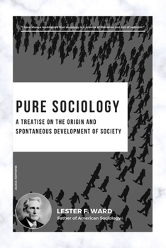 Pure Sociology: A treatise on the origin and spontaneous development of society