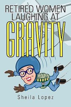 Paperback Retired Women-Laughing at Gravity Book