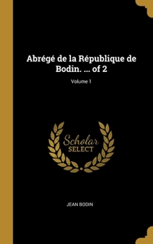Hardcover Abrégé de la République de Bodin. ... of 2; Volume 1 [French] Book