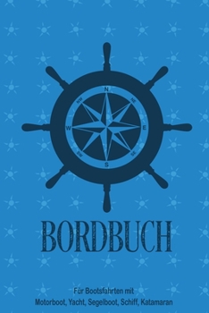 Bordbuch für Bootsfahrten mit Motorboot, Yacht, Segelboot, Schiff, Katamaran: Logbuch für Kapitän, Segler und Crew. Schiffstagebuch, Meilenbuch für ... Geschenkidee unter 10 Euro (German Edition)