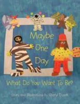 Paperback Maybe One Day: What Do You Want To Be? Book