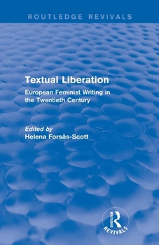 Textual Liberation (Routledge Revivals): European Feminist Writing in the Twentieth Century