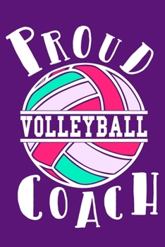 Proud Volleyball Coach: Blank Lined Notebook Journal: Volley Coach Gift For Mom Sister Dad Brother 6x9 | 110 Blank  Pages | Plain White Paper | Soft Cover Book