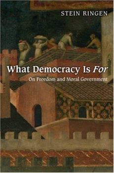 Hardcover What Democracy Is for: On Freedom and Moral Government Book