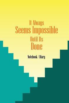 Paperback Notebook Diary - It Always Seems Impossible Until Its Done: Notebook and Inspirational Quotes, Notebook, Diary Book