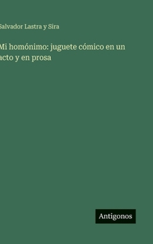 Mi homónimo: juguete cómico en un acto y en prosa (Spanish Edition)