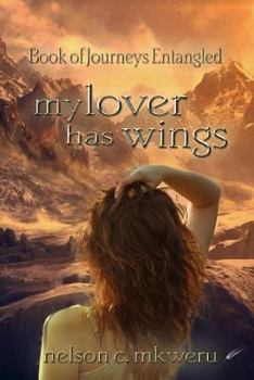 Paperback My Lover Has Wings: Book of Journeys Entangled Book