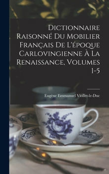 Hardcover Dictionnaire Raisonné Du Mobilier Français De L'époque Carlovingienne À La Renaissance, Volumes 1-5 [French] Book