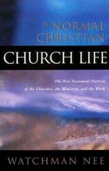 Paperback The Normal Christian Church Life: The New Testament Pattern of the Churches, the Ministry, and the Work Book