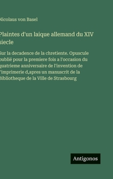 Hardcover Plaintes d'un laique allemand du XIV siecle: Sur la decadence de la chretiente. Opuscule publié pour la premiere fois a l'occasion du quatrieme annive [French] Book