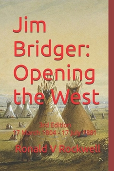 Jim Bridger: Opening the West, 17 March 1804-17 July 1881: 3rd Edition