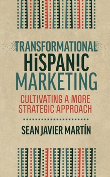 Paperback Transformational Hispanic Marketing: Cultivating a More Strategic Approach Book