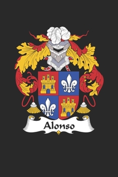 Alonso: Alonso Coat of Arms and Family Crest Notebook Journal (6 x 9 - 100 pages)
