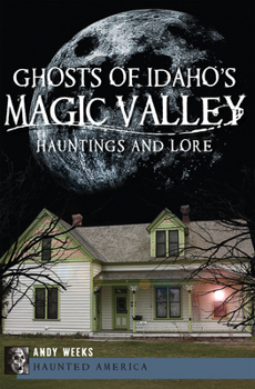 Paperback Ghosts of Idaho's Magic Valley:: Hauntings and Lore Book