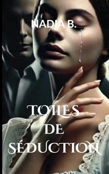 Toiles de Séduction: Violence conjugale, Résilience, Survie (French Edition)