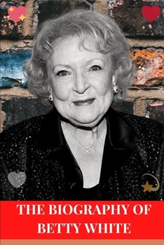 Paperback The Biography of Betty White: One of the finest actress and comedian of our time Book