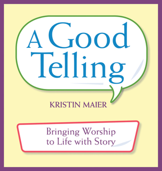 Paperback Good Telling: Bringing Worship to Life with Story Book