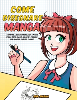 Paperback Come disegnare Manga: Imparare a disegnare Manga e Anime passo dopo passo - libro da disegno per bambini, ragazzi e adulti [Italian] Book