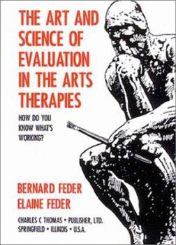 Hardcover The Art and Science of Evaluation in the Arts Therapies: How Do You Know What's Working? Book