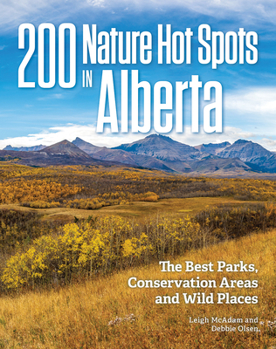 Paperback 200 Nature Hot Spots in Alberta: The Best Parks, Conservation Areas and Wild Places Book