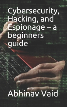 Paperback Cybersecurity, Hacking, and Espionage - a beginners guide Book