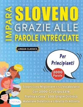Paperback IMPARA SLOVENO GRAZIE ALLE PAROLE INTRECCIATE - PER PRINCIPIANTI - Scopri Come Migliorare Il Tuo Vocabolario Con 2000 Crucipuzzle e Pratica a Casa - 1 [Italian] Book