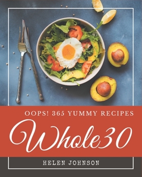 Paperback Oops! 365 Yummy Whole30 Recipes: The Best-ever of Yummy Whole30 Cookbook Book