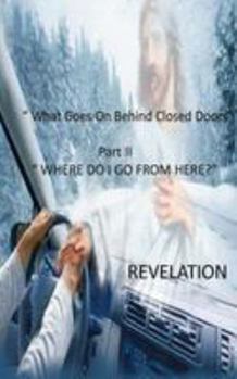 What Goes on Behind Closed Doors: "Where Do I Go from Here?" Revelation