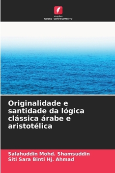 Paperback Originalidade e santidade da lógica clássica árabe e aristotélica [Portuguese] Book
