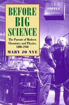Paperback Before Big Science: The Pursuit of Modern Chemistry and Physics, 1800-1940 Book
