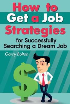 Paperback How to Get a Job: Strategies for Successfully Searching a Dream Job Book