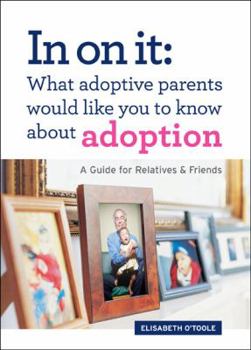 Paperback In on It: What Adoptive Parents Would Like You to Know about Adoption: A Guide for Relatives and Friends Book