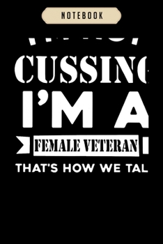 Notebook: Cussing i m a female veteran that s how we tal vet  Notebook|6x9(100 pages)Blank Lined Paperback Journal For Student, kids, women, girls, boys, men, birthday gifts|Veteran day gifts notebook