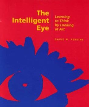 Paperback The Intelligent Eye: Learning to Think by Looking at Art Book
