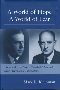 Hardcover World of Hope World of Fear: Henry A. Wallace, Reinhold Niebuhr, and Book