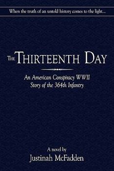 Hardcover The Thirteenth Day: An American Conspiracy WWII Story of the 364th Infantry Book