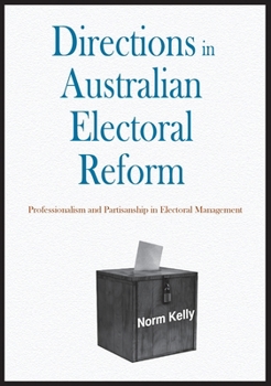 Paperback Directions in Australian Electoral Reform: Professionalism and Partisanship in Electoral Management Book