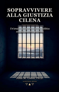 Sopravvivere alla giustizia cilena: Un'analisi della persecuzione politica secondo la scelta pubblica (Italian Edition)