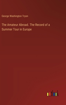 Hardcover The Amateur Abroad. The Record of a Summer Tour in Europe Book