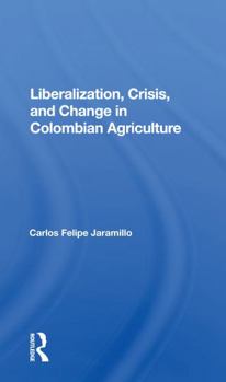 Paperback Liberalization and Crisis in Colombian Agriculture Book