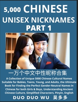 Paperback Learn Chinese Unisex Nicknames (Part 1): A collection of Unique 5000 Chinese Cultural Names Suitable for Babies, Teens, Young, and Adults, The Ultimat Book