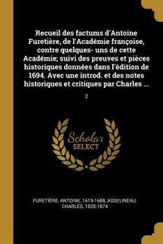 Paperback Recueil des factums d'Antoine Furetière, de l'Académie françoise, contre quelques- uns de cette Académie; suivi des preuves et pièces historiques donn [French] Book