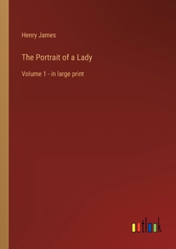 The Portrait of a Lady: Volume 1 - in large print