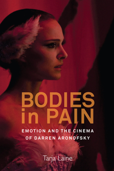 Paperback Bodies in Pain: Emotion and the Cinema of Darren Aronofsky Book