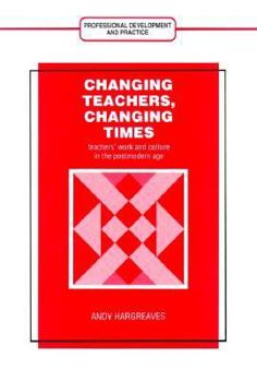 Paperback Changing Teachers, Changing Times: Teachers' Work and Culture in the Postmodern Age Book